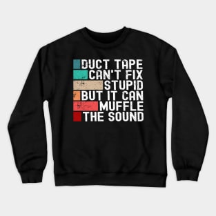 Duct Tape Can't Fix Stupid But It Can Muffle The Sound Funny Crewneck Sweatshirt